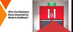 Fire Resistant Doors for Modern Buildings